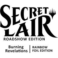 Magic: Secret Lair Roadshow Edition:  Burning Revelations - Rainbow Foil Edition