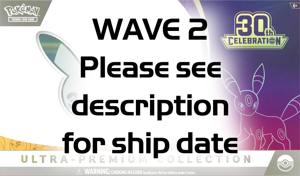 WAVE 2 Pokemon Tcg: 30th Celebration Ultra Premium Collection (WAVE 2 - Ships by: January 31st, 2027)